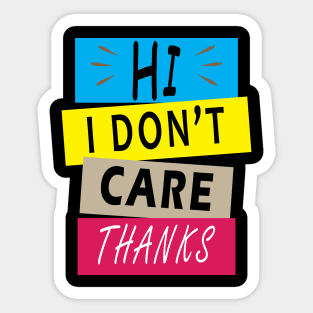 Hi I Don't Care Thanks Sticker